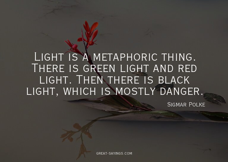 Light is a metaphoric thing. There is green light and r