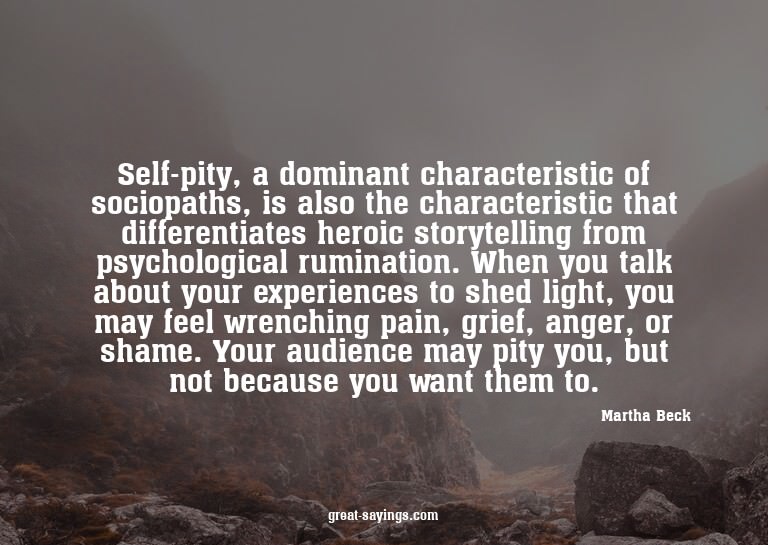 Self-pity, a dominant characteristic of sociopaths, is