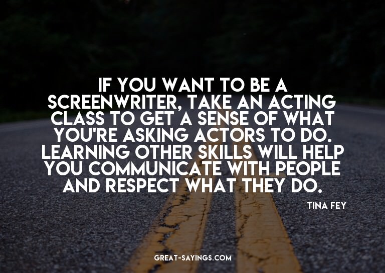 If you want to be a screenwriter, take an acting class