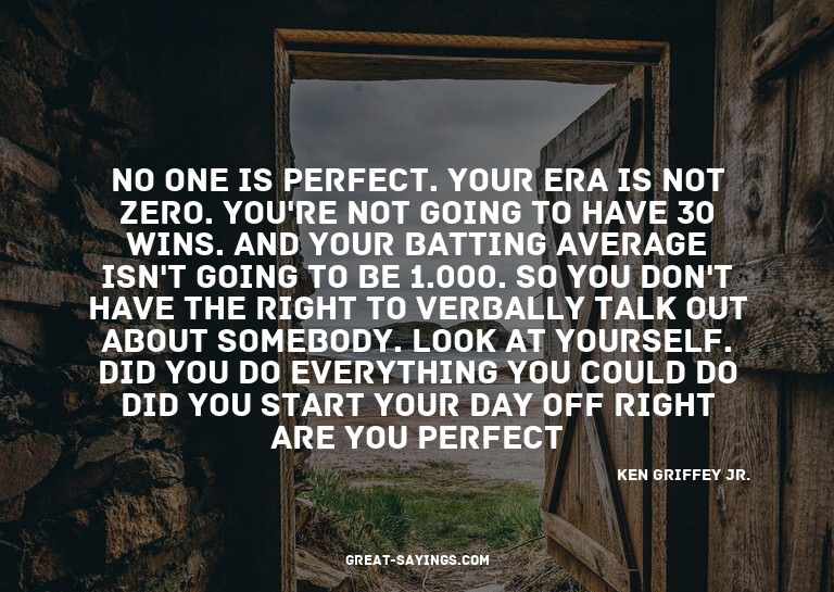 No one is perfect. Your ERA is not zero. You're not goi