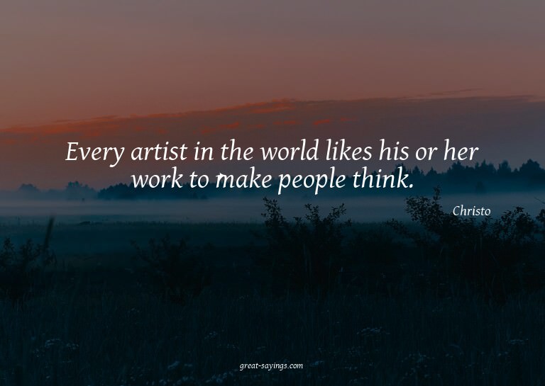 Every artist in the world likes his or her work to make