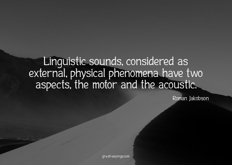 Linguistic sounds, considered as external, physical phe