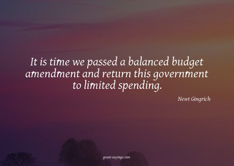It is time we passed a balanced budget amendment and re