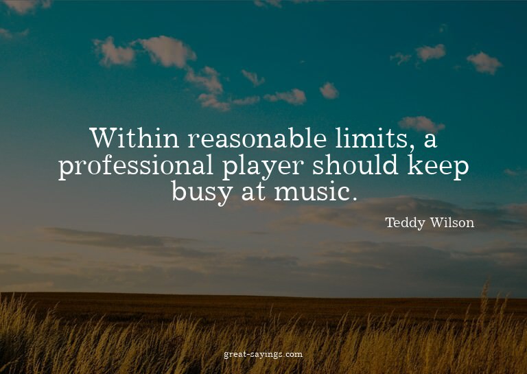 Within reasonable limits, a professional player should