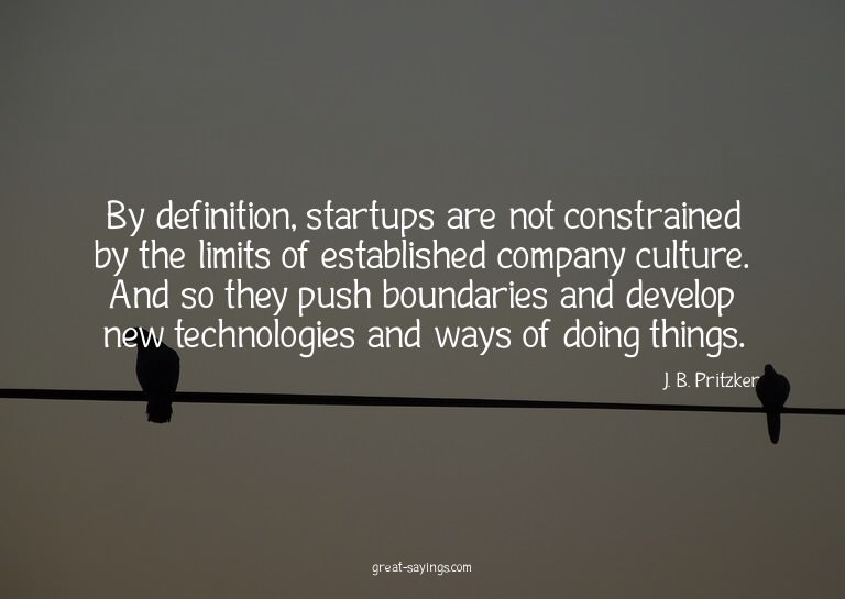 By definition, startups are not constrained by the limi