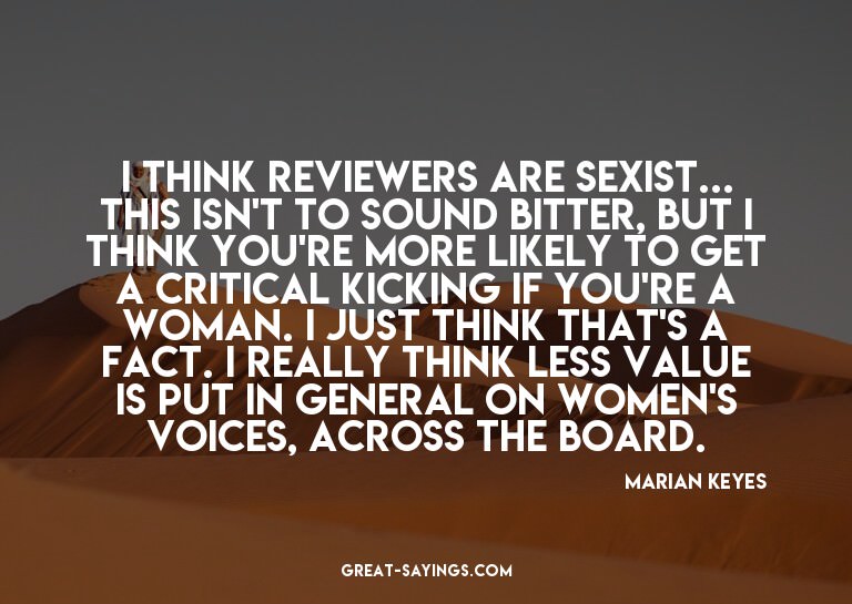 I think reviewers are sexist... This isn't to sound bit