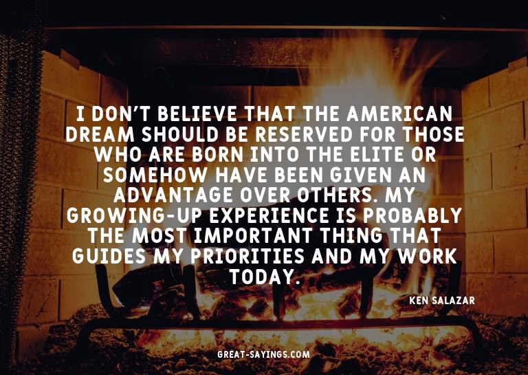 I don't believe that the American dream should be reser