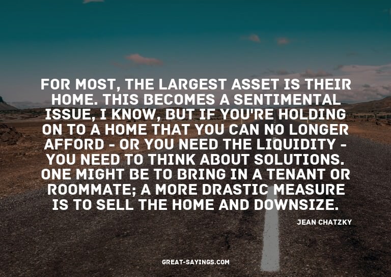 For most, the largest asset is their home. This becomes