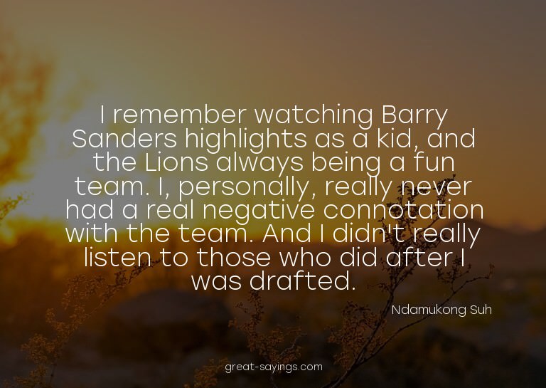 I remember watching Barry Sanders highlights as a kid,