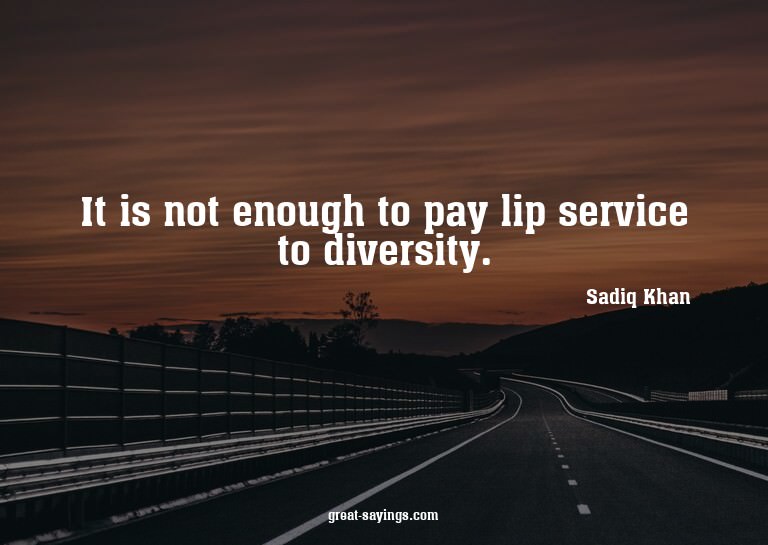 It is not enough to pay lip service to diversity.


