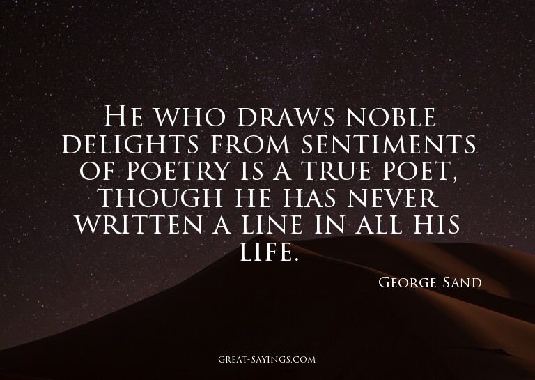 He who draws noble delights from sentiments of poetry i
