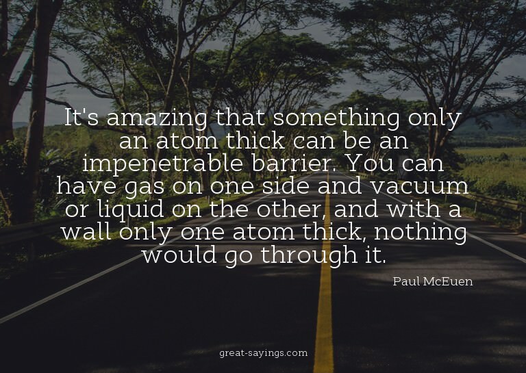 It's amazing that something only an atom thick can be a