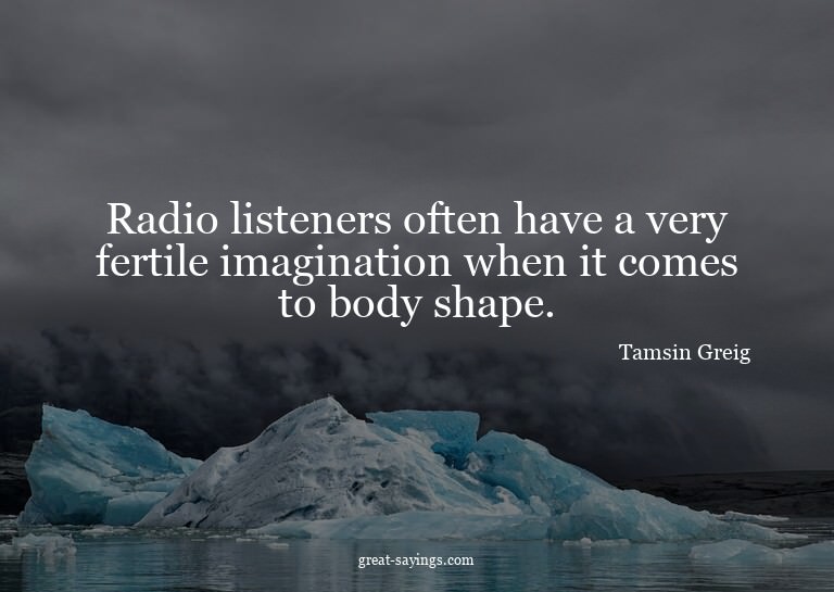 Radio listeners often have a very fertile imagination w