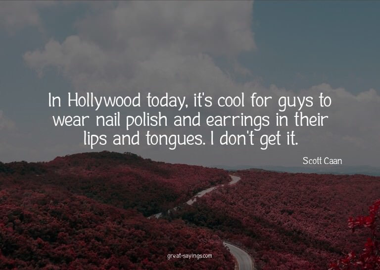 In Hollywood today, it's cool for guys to wear nail pol