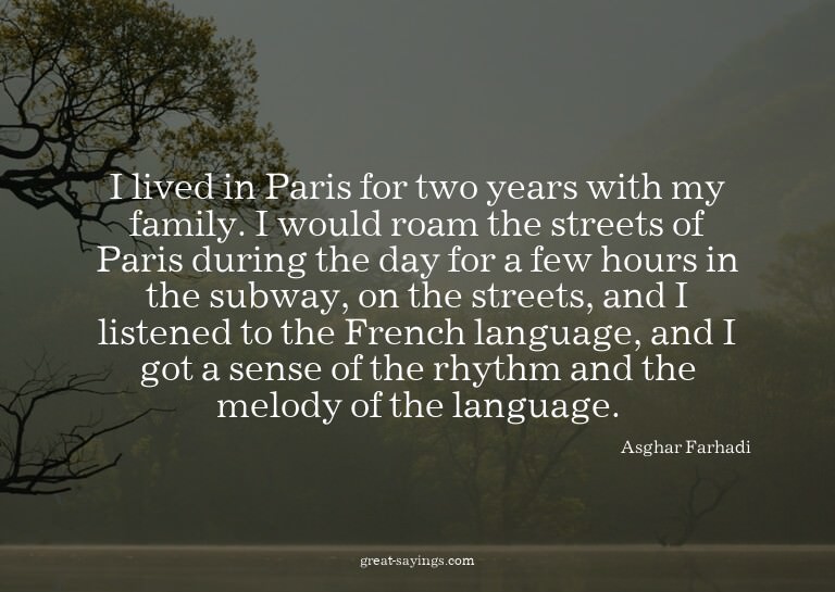 I lived in Paris for two years with my family. I would