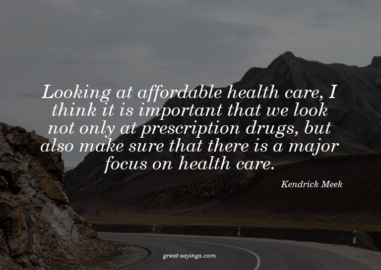 Looking at affordable health care, I think it is import
