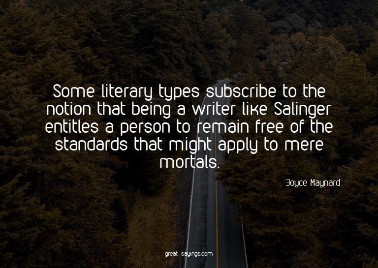 Some literary types subscribe to the notion that being