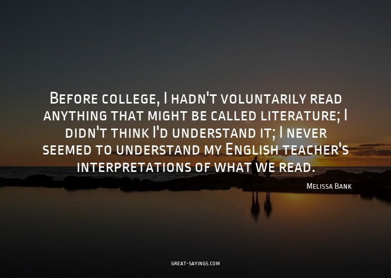 Before college, I hadn't voluntarily read anything that