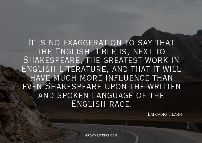 It is no exaggeration to say that the English Bible is,