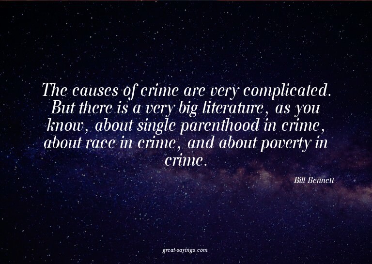 The causes of crime are very complicated. But there is