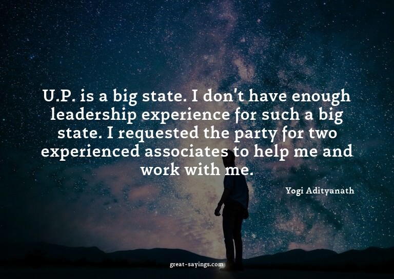 U.P. is a big state. I don't have enough leadership exp