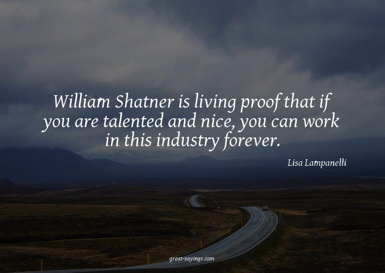 William Shatner is living proof that if you are talente