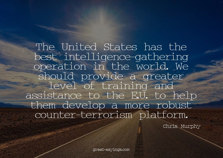 The United States has the best intelligence-gathering o