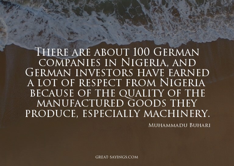 There are about 100 German companies in Nigeria, and Ge