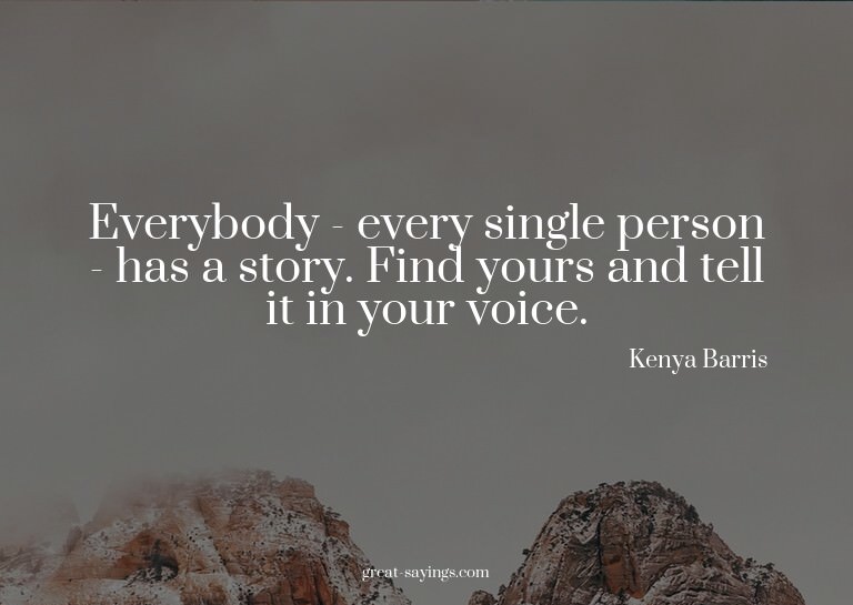 Everybody - every single person - has a story. Find you