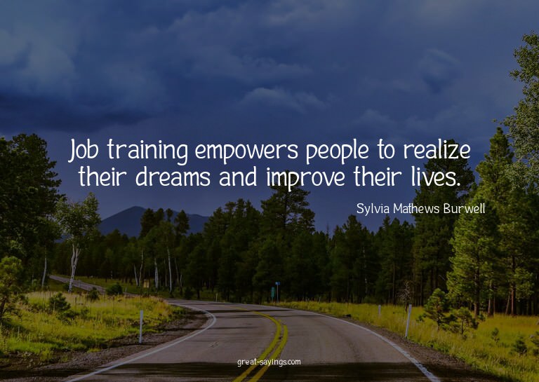 Job training empowers people to realize their dreams an