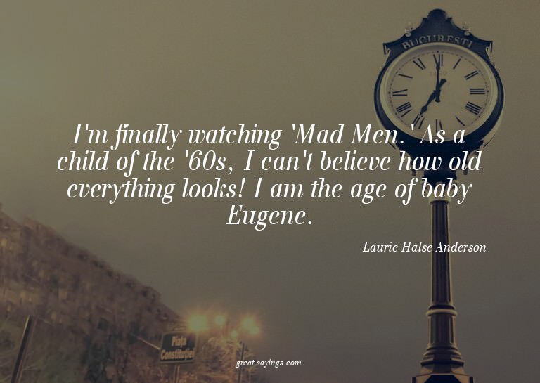 I'm finally watching 'Mad Men.' As a child of the '60s,