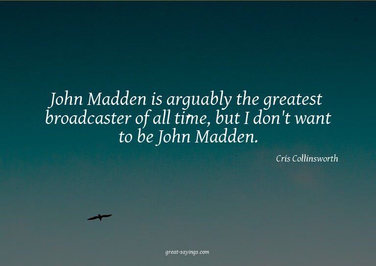 John Madden is arguably the greatest broadcaster of all