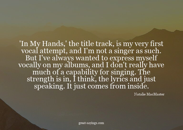 'In My Hands,' the title track, is my very first vocal