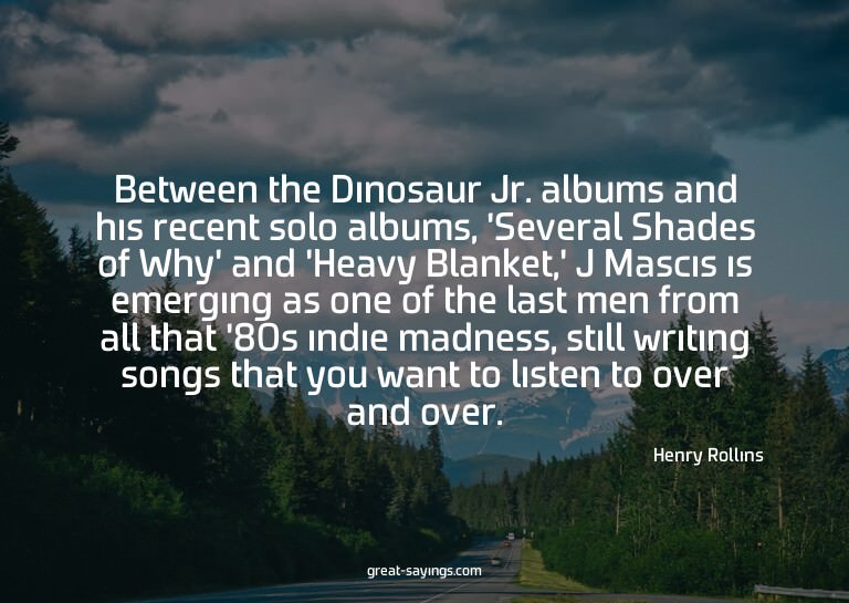 Between the Dinosaur Jr. albums and his recent solo alb