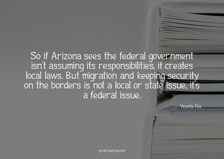 So if Arizona sees the federal government isn't assumin