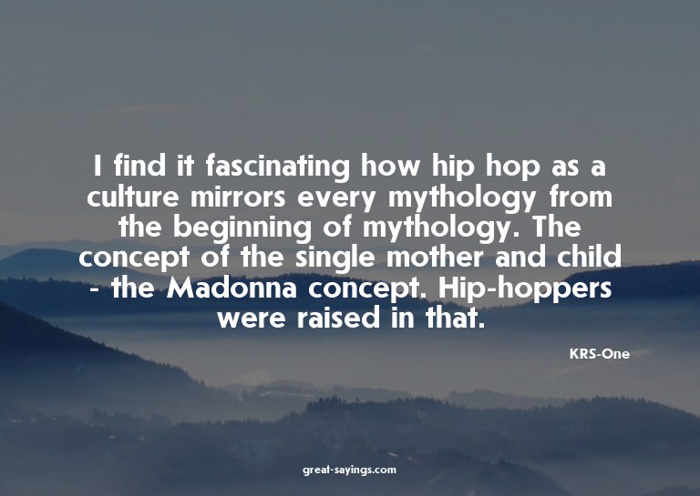 I find it fascinating how hip hop as a culture mirrors