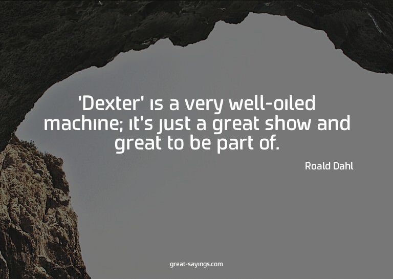 'Dexter' is a very well-oiled machine; it's just a grea