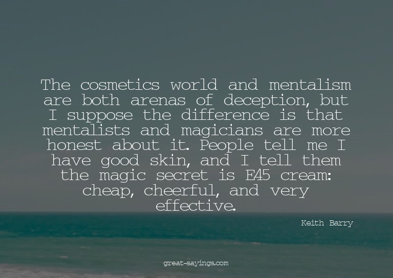 The cosmetics world and mentalism are both arenas of de