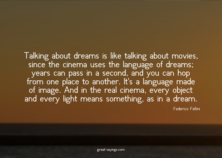 Talking about dreams is like talking about movies, sinc