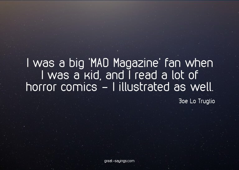 I was a big 'MAD Magazine' fan when I was a kid, and I
