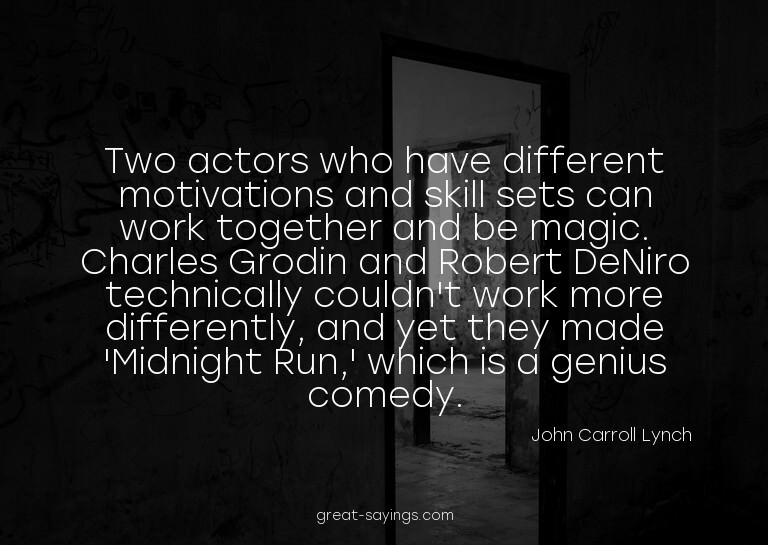 Two actors who have different motivations and skill set