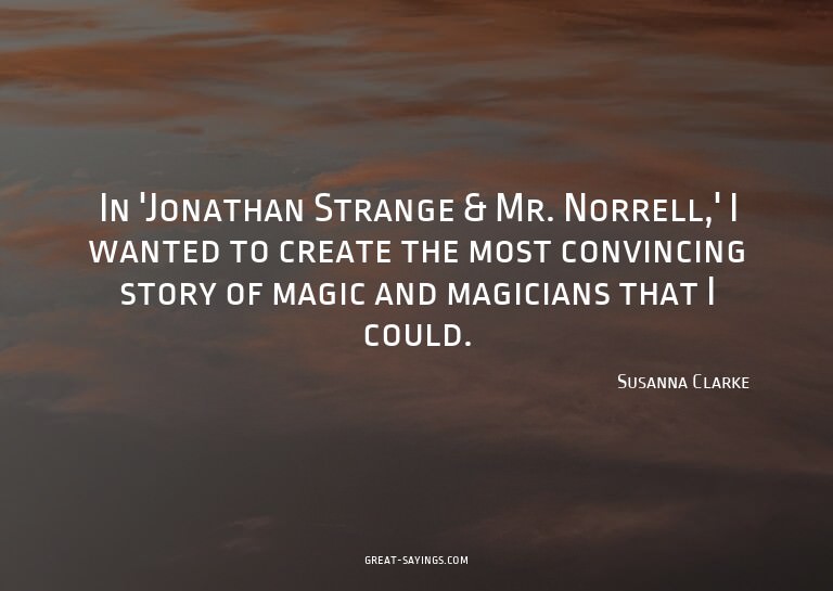 In 'Jonathan Strange & Mr. Norrell,' I wanted to create