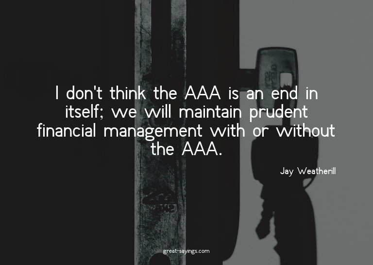 I don't think the AAA is an end in itself; we will main