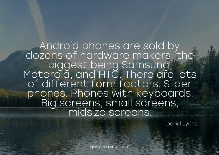 Android phones are sold by dozens of hardware makers, t