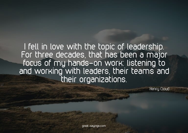 I fell in love with the topic of leadership. For three