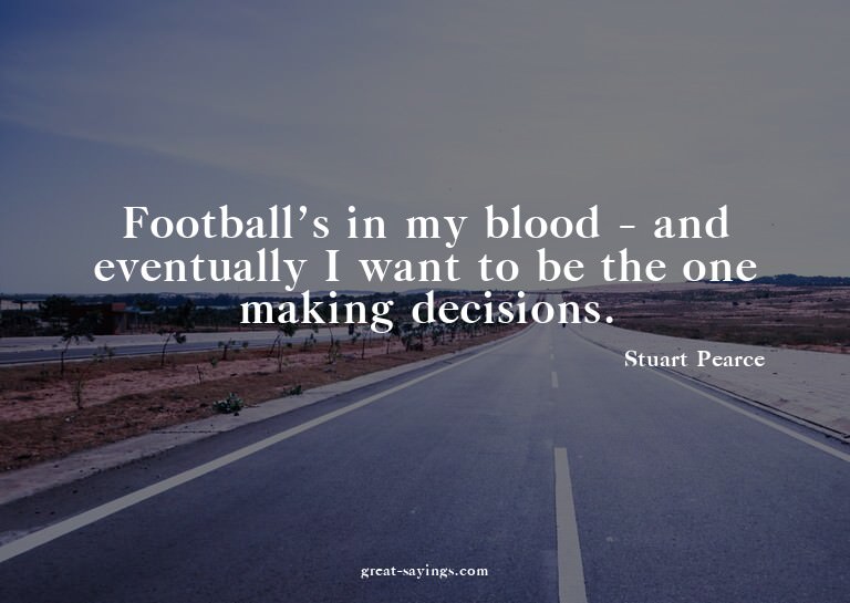 Football's in my blood - and eventually I want to be th