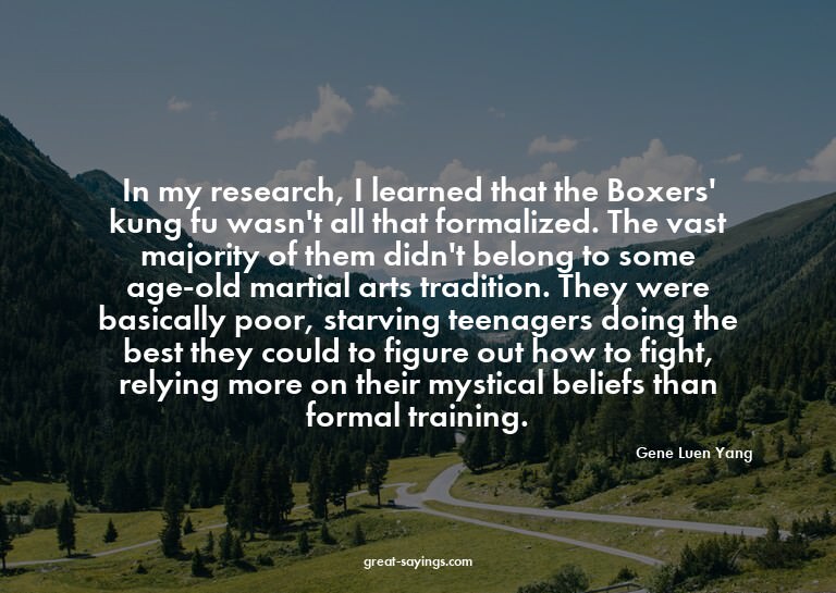 In my research, I learned that the Boxers' kung fu wasn