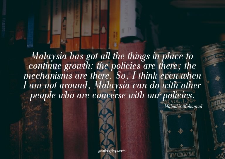 Malaysia has got all the things in place to continue gr