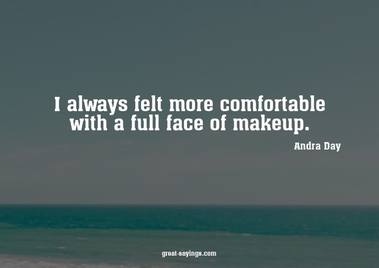 I always felt more comfortable with a full face of make