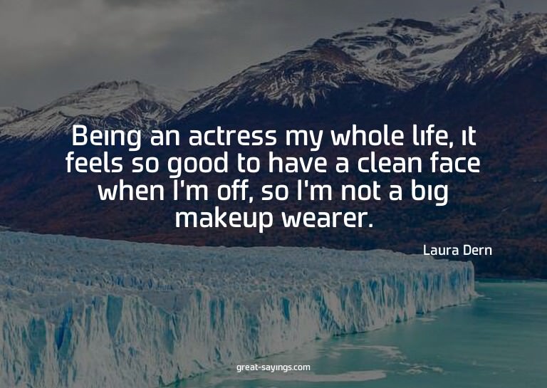 Being an actress my whole life, it feels so good to hav